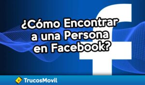 Cómo Encontrar a una Persona en Facebook