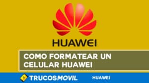 Como formatear un celular Huawei